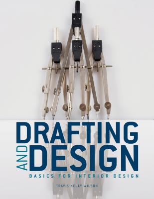 Drafting & Design: Basics for Interior Design - Wilson, Travis Kelly