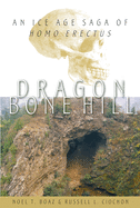 Dragon Bone Hill: An Ice-Age Saga of Homo Erectus