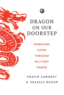 Dragon on Our Doorstep: Managing China Through Military Power