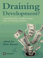 Draining Development?: Controlling Flows of Illicit Funds from Developing Countries