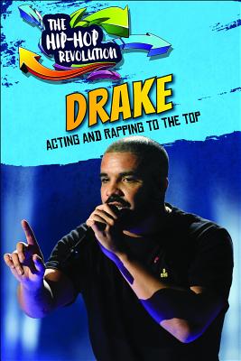 Drake: Acting and Rapping to the Top - Gottfried, Barbara