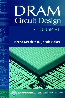 DRAM Circuit Design: A Tutorial - Keeth, Brent, and Baker, R Jacob