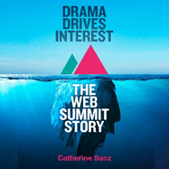 Drama Drives Interest: The Web Summit Story