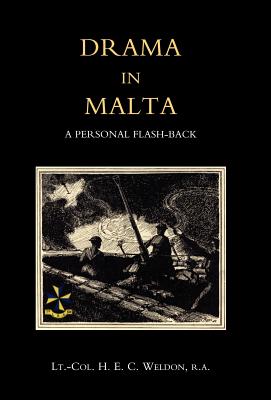 Drama in Malta - Weldon, R a, and Lt -Col H E C Weldon, R a