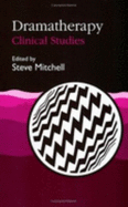 Dramatherapy: Clinical Studies - Mitchell, Steve