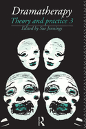 Dramatherapy: Theory and Practice, Volume 3