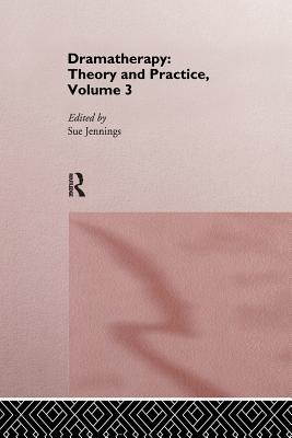 Dramatherapy: Theory and Practice, Volume 3 - Jennings, Sue (Editor)