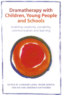 Dramatherapy with Children, Young People and Schools: Enabling Creativity, Sociability, Communication and Learning