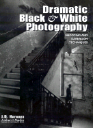 Dramatic Black & White Photography: Shooting and Darkroom Techniques