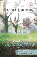 Dramatic Encounters with God: Seven Life-Changing Lessons of Love