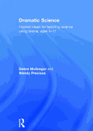 Dramatic Science: Inspired Ideas for Teaching Science Using Drama Ages 5-11