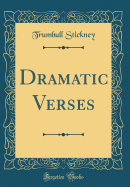 Dramatic Verses (Classic Reprint)