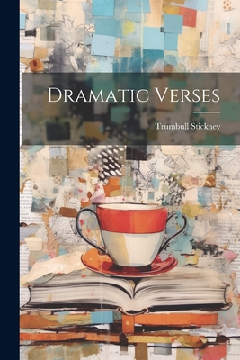 Dramatic Verses - Stickney, Trumbull