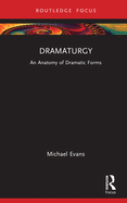 Dramaturgy: An Anatomy of Dramatic Forms