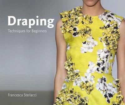 Draping: Techniques for Beginners - Sterlacci, Francesca, and Arata-Gavere, Barbara