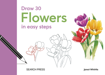 Draw 30: Flowers: In Easy Steps - Whittle, Janet