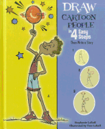 Draw Cartoon People in 4 Easy Steps: Then Write a Story