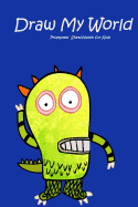 Draw My World: Prompted Sketch Book for Kids