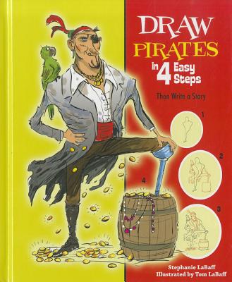 Draw Pirates in 4 Easy Steps: Then Write a Story - Labaff, Stephanie