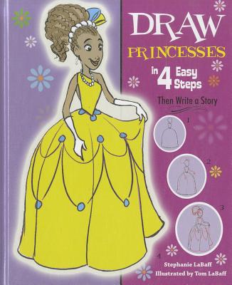 Draw Princesses in 4 Easy Steps: Then Write a Story - Labaff, Stephanie