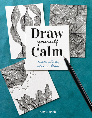 Draw Yourself Calm: Draw Slow, Stress Less - Maricle, Amy