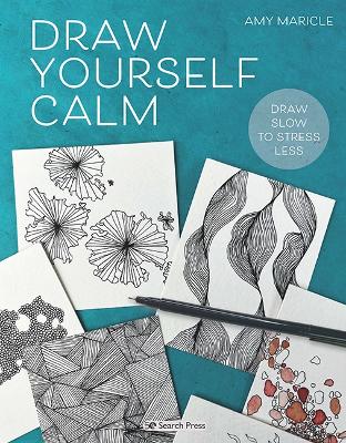 Draw Yourself Calm: Draw Slow to Stress Less - Maricle, Amy