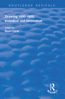 Drawing, 1400-1600: Invention and Innovation - Currie, Stuart (Editor)