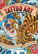 Drawing and Designing Tattoo Art: Creating Masterful Tattoo Art from Start to Finish