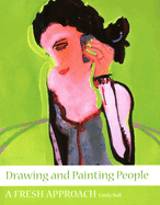 Drawing and Painting People: A Fresh Approach