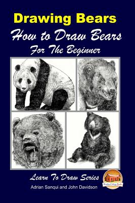 Drawing Bears: How to Draw Bears For the Beginner - Davidson, John, and Mendon Cottage Books (Editor), and Sanqui, Adrian