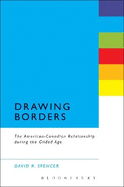 Drawing Borders: The American-Canadian Relationship During the Gilded Age