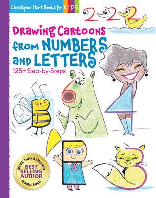 Drawing Cartoons from Numbers and Letters: 125+ Step-By-Steps - Hart, Christopher