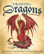 Drawing Dragons: Learn How to Create Fantastic Fire-Breathing Dragons