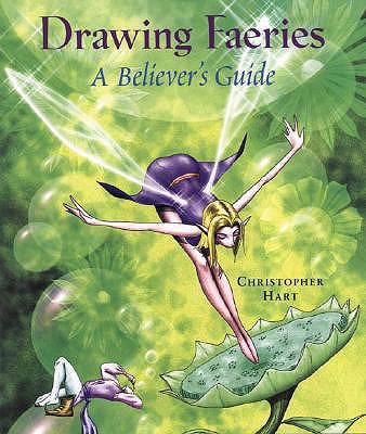 Drawing Faeries: A Believer's Guide - Hart, Christopher