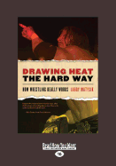 Drawing Heat the Hard Way: How Wrestling Really Works