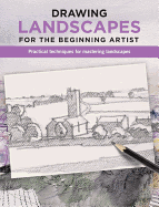 Drawing Landscapes for the Beginning Artist: Practical Techniques for Mastering Landscapes