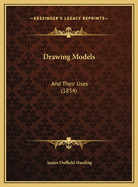Drawing Models: And Their Uses (1854)
