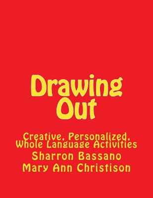 Drawing Out: Creative, Personalized, Whole Language Activities - Bassano, Sharron, and Christison, Mary Ann