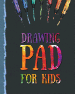 Drawing Pad for Kids: Childrens Sketch Book for Drawing Practice