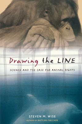 Drawing the Line: Science and the Case for Animal Rights - Wise, Steven