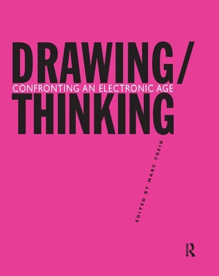 Drawing/Thinking: Confronting an Electronic Age - Treib, Marc (Editor)