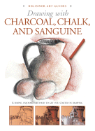 Drawing with Charcoal, Chalk, and Sanguine Crayon