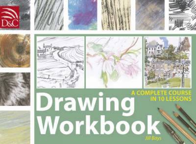 Drawing Workbook: A Complete Course in 10 Lessons - Bays, Jill