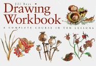 Drawing Workbook: A Complete Course in Ten Lessons