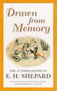 Drawn from Memory: The Autobiography of E.H.Shepard