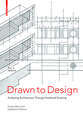 Drawn to Design: Analyzing Architecture Through Freehand Drawing -- Expanded and Updated Edition - Jenkins, Eric