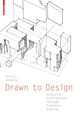 Drawn to Design: Analyzing Architecture Through FreeHand Drawing - Jenkins, Eric