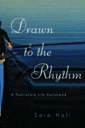 Drawn to the Rhythm: A Passionate Life Reclaimed