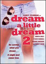 Dream a Little Dream 2