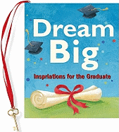 Dream Big: Inspirations for the Graduate